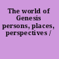 The world of Genesis persons, places, perspectives /