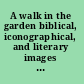 A walk in the garden biblical, iconographical, and literary images of Eden /