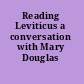 Reading Leviticus a conversation with Mary Douglas /