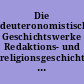 Die deuteronomistischen Geschichtswerke Redaktions- und religionsgeschichtliche Perspektiven zur "Deuteronomismus"-Diskussion in Tora und Vorderen Propheten /