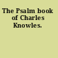 The Psalm book of Charles Knowles.