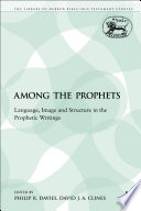 Among the Prophets language, image and structure in the prophetic writings /