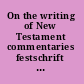 On the writing of New Testament commentaries festschrift for Grant R. Osborne on the occasion of his 70th birthday /