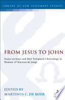 From Jesus to John : essays on Jesus and New Testament Christology in honour of Marinus de Jonge /