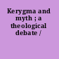 Kerygma and myth ; a theological debate /