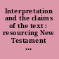 Interpretation and the claims of the text : resourcing New Testament theology : essays in honor of Charles H. Talbert /