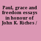 Paul, grace and freedom essays in honour of John K. Riches /
