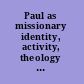 Paul as missionary identity, activity, theology and practice /