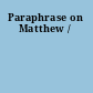 Paraphrase on Matthew /