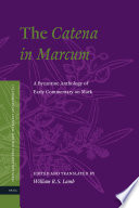 The catena in Marcum a Byzantine anthology of early commentary on Mark /