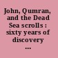 John, Qumran, and the Dead Sea scrolls : sixty years of discovery and debate /