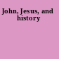 John, Jesus, and history