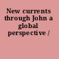 New currents through John a global perspective /