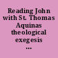 Reading John with St. Thomas Aquinas theological exegesis and speculative theology /