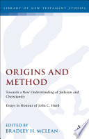 Origins and method : towards a new understanding of Judaism and Christianity : essays in honour of John C. Hurd /