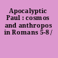 Apocalyptic Paul : cosmos and anthropos in Romans 5-8 /