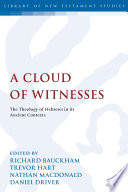 A cloud of witnesses the theology of Hebrews in its ancient contexts /