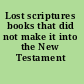 Lost scriptures books that did not make it into the New Testament /