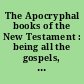 The Apocryphal books of the New Testament : being all the gospels, epistles, and other pieces now extant attributed in the first four centuries to Jesus Christ, his apostles and their companions, not included by its compilers in the authorized New Testament ; and, the recently discovered Syriac mss. of Pilate's letters to Tiberias, etc. translated from the original tongues and illustrated from ancient paintings and missals.