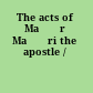 The acts of Ma⁺ѕr Ma⁺ѕri the apostle /