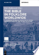 The Bible in folklore worldwide : a handbook of biblical reception in Jewish, European Christian, and Islamic folklores. /