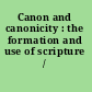 Canon and canonicity : the formation and use of scripture /