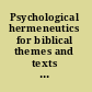 Psychological hermeneutics for biblical themes and texts a festschrift in honor of Wayne G. Rollins /