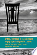 Bible, borders, belonging(s) : engaging readings from Oceania /