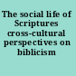 The social life of Scriptures cross-cultural perspectives on biblicism /
