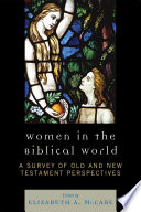 Women in the biblical world a survey of Old and New Testament perspectives /