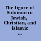 The figure of Solomon in Jewish, Christian, and Islamic tradition king, sage, and architect /