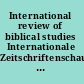 International review of biblical studies Internationale Zeitschriftenschau für Bibelwissenschaft und Grenzgebiete = Revue Internationale des Études Bibliques /