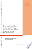 Knowing the end from the beginning : the prophetic, apocalyptic, and their relationship /