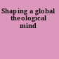 Shaping a global theological mind
