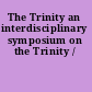 The Trinity an interdisciplinary symposium on the Trinity /