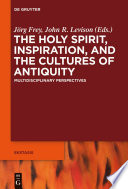 The Holy Spirit, inspiration, and the cultures of antiquity : multidisciplinary perspectives /