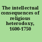 The intellectual consequences of religious heterodoxy, 1600-1750