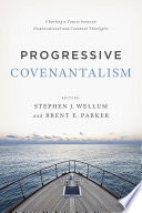 Progressive covenantalism : charting a course between dispensational and covenant theologies /