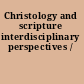 Christology and scripture interdisciplinary perspectives /