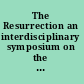 The Resurrection an interdisciplinary symposium on the Resurrection of Jesus /