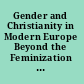Gender and Christianity in Modern Europe Beyond the Feminization Thesis /