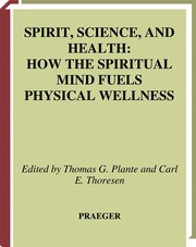 Spirit, science, and health : how the spiritual mind fuels physical wellness /