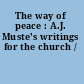 The way of peace : A.J. Muste's writings for the church /