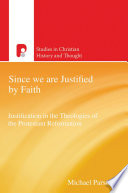 Since we are justified by faith : justification in the theologies of the Protestant reformation /