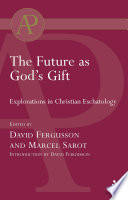 The future as God's gift : explorations in Christian eschatology /