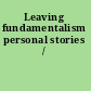 Leaving fundamentalism personal stories /