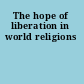 The hope of liberation in world religions