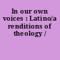 In our own voices : Latino/a renditions of theology /