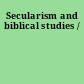 Secularism and biblical studies /