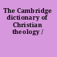 The Cambridge dictionary of Christian theology /